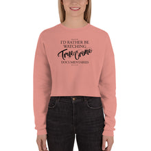 Load image into Gallery viewer, I'd Rather Be Watching True Crime Crop Sweatshirt