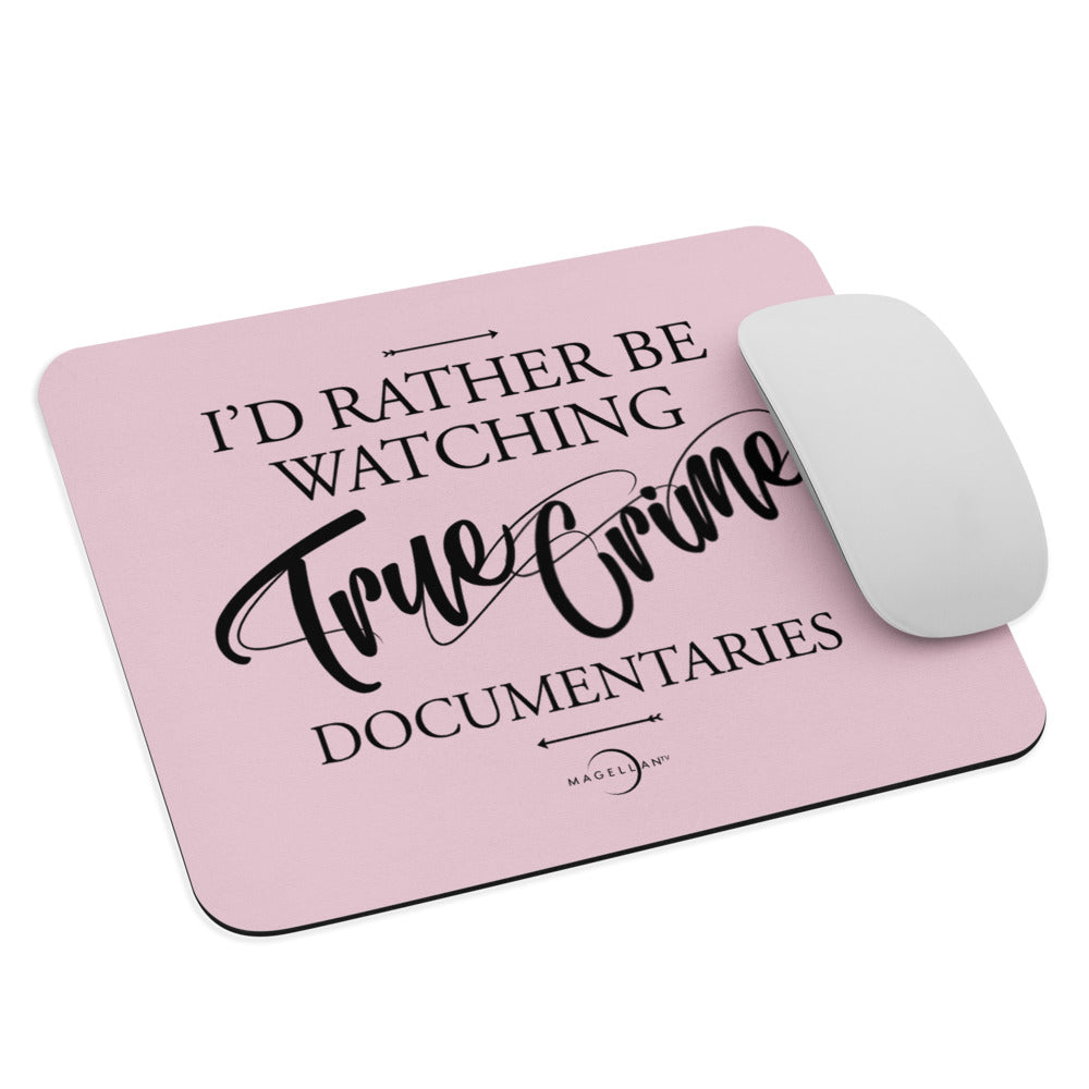 I'd Rather Be Watching True Crime Documentaries in Pink Mouse pad