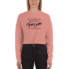 Load image into Gallery viewer, I&#39;d Rather Be Watching True Crime Crop Sweatshirt
